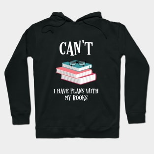 I Cant I Have Plans With My Books Bookworm Quotes Hoodie